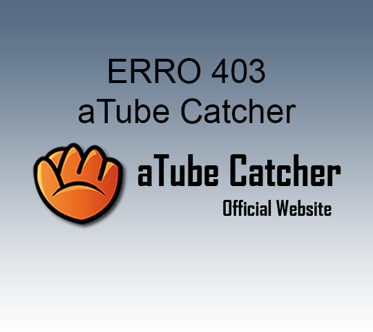 ERRO 403 no aTube Catcher